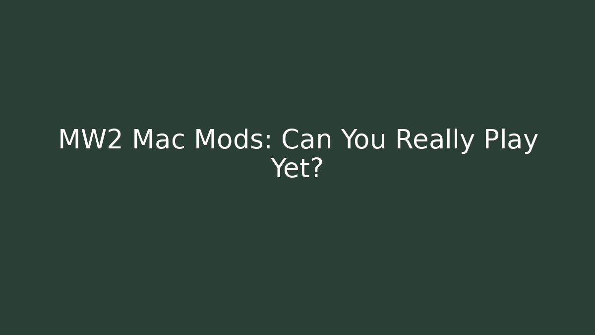 MW2 Mac Mods: Can You Really Play Yet? - Felix Cat Insurance