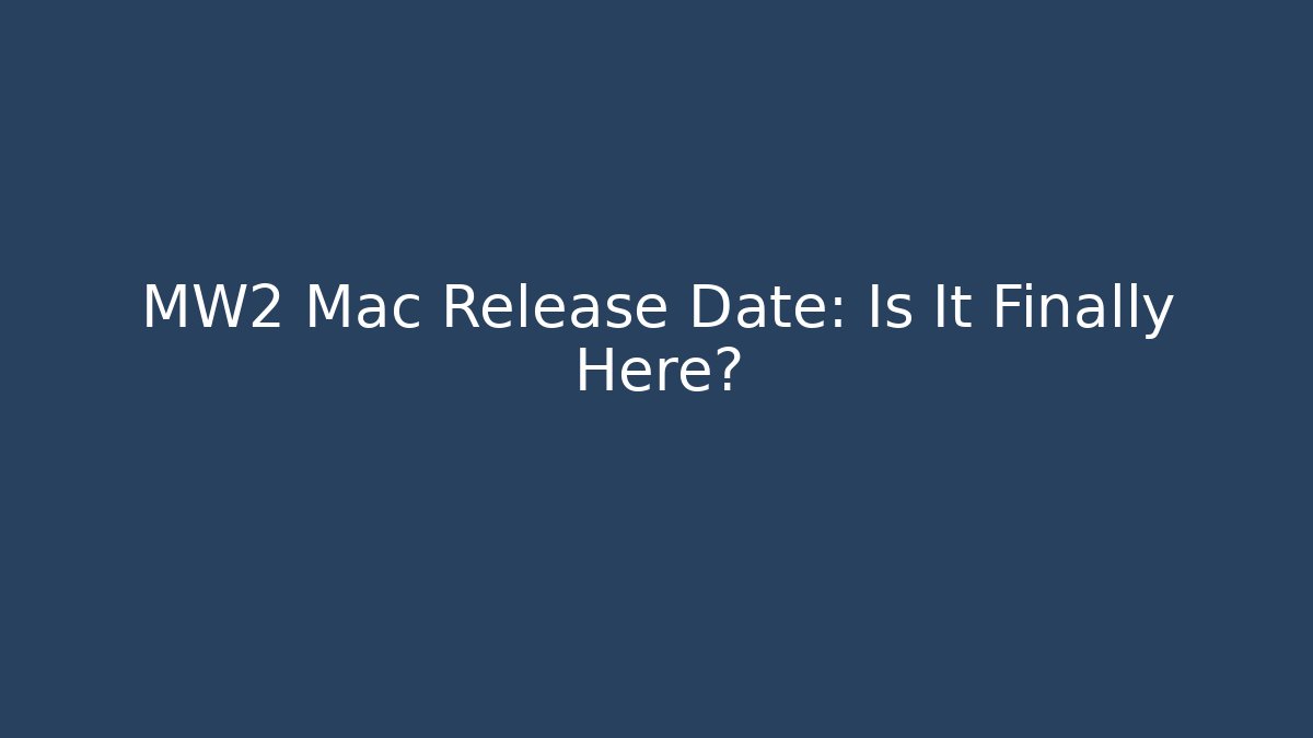 MW2 Mac Release Date: Is It Finally Here?