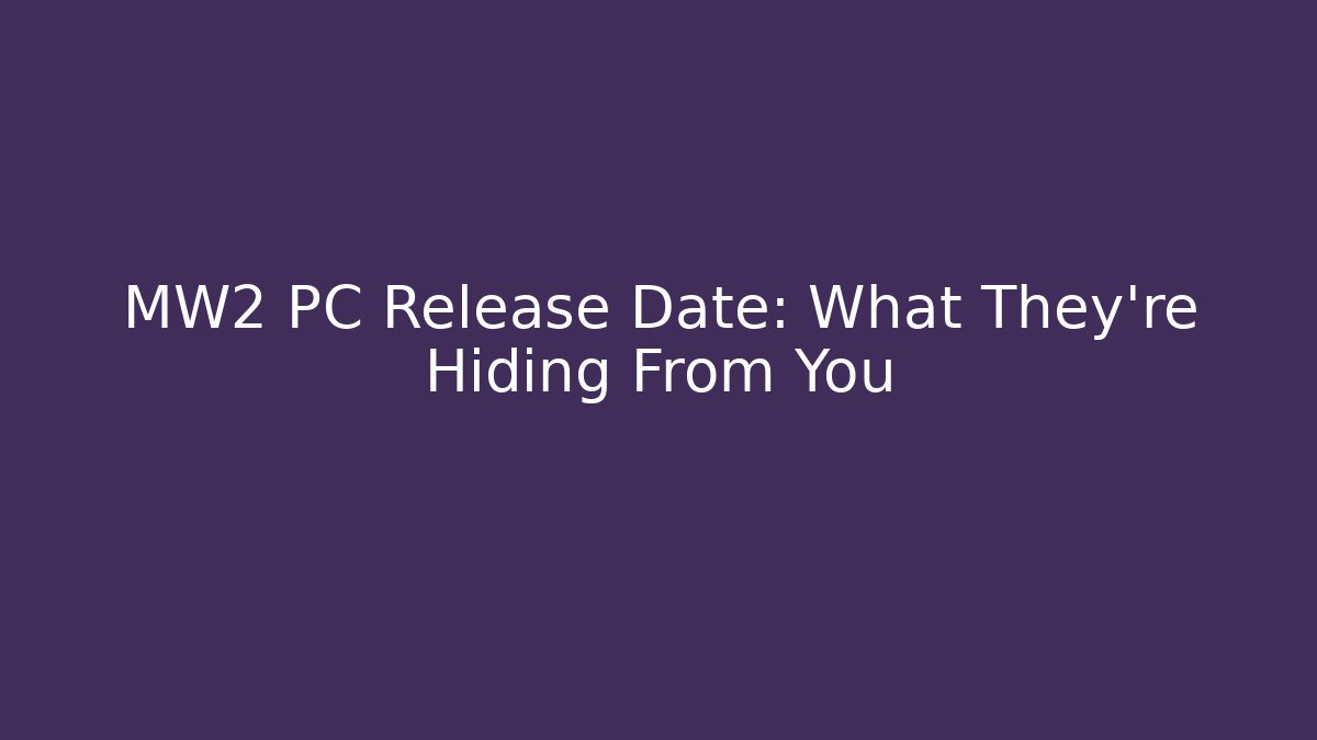 MW2 PC Release Date: What They're Hiding From You - Felix Cat Insurance