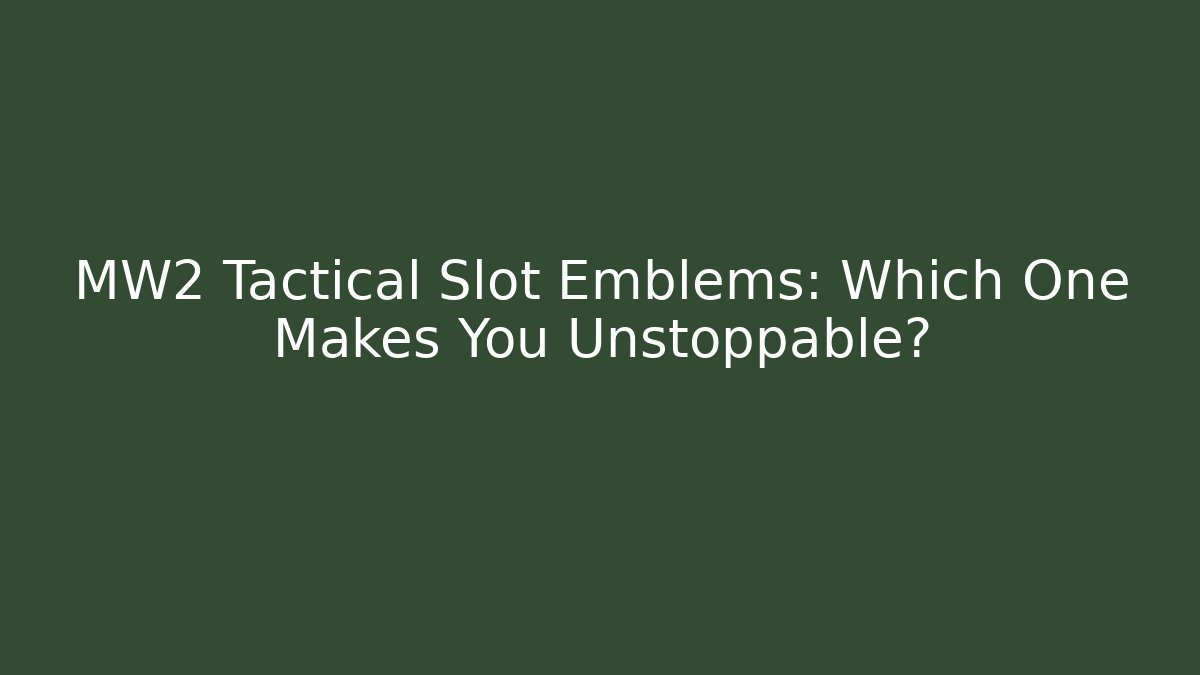 MW2 Tactical Slot Emblems: Which One Makes You Unstoppable? - Felix Cat Insurance