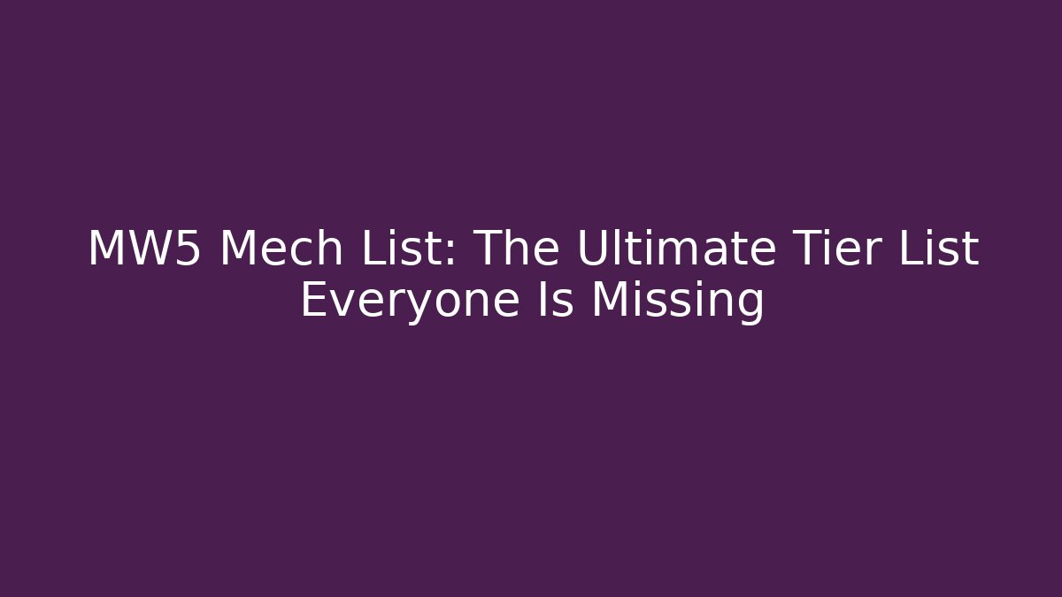 MW5 Mech List: The Ultimate Tier List Everyone Is Missing