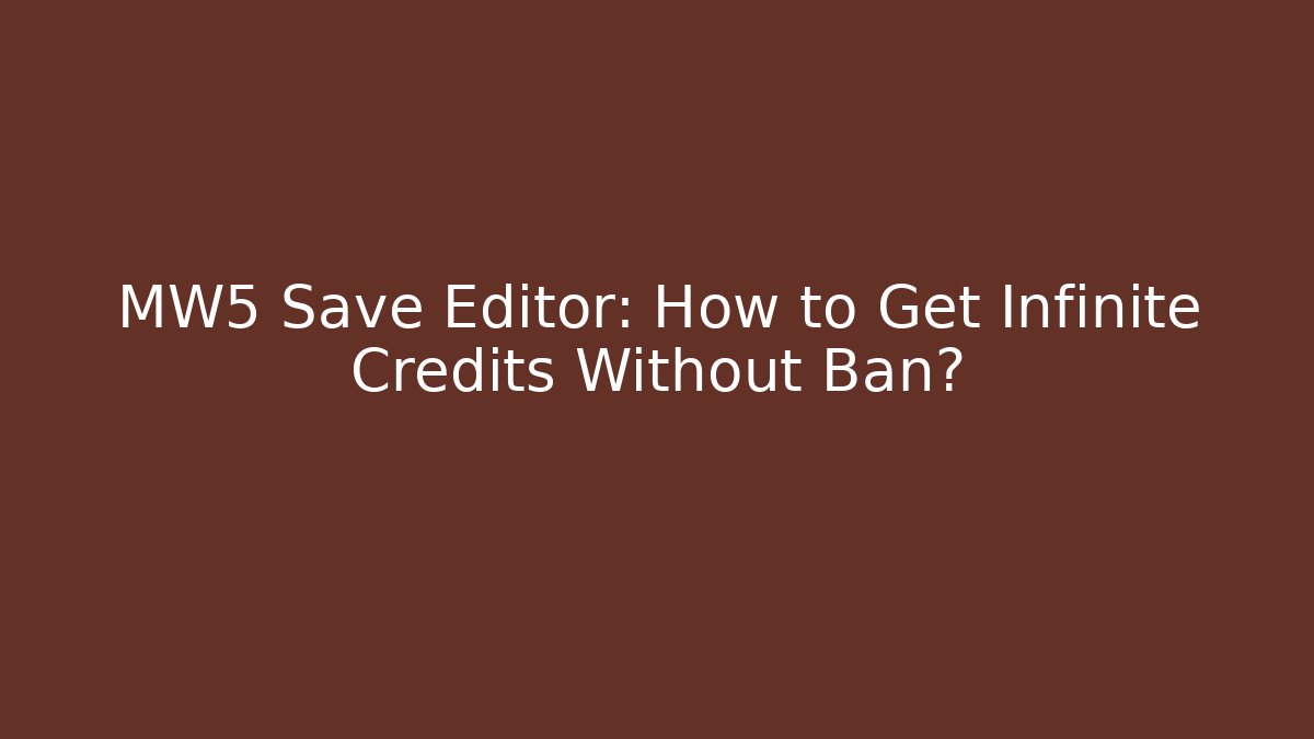 MW5 Save Editor: How to Get Infinite Credits Without Ban?