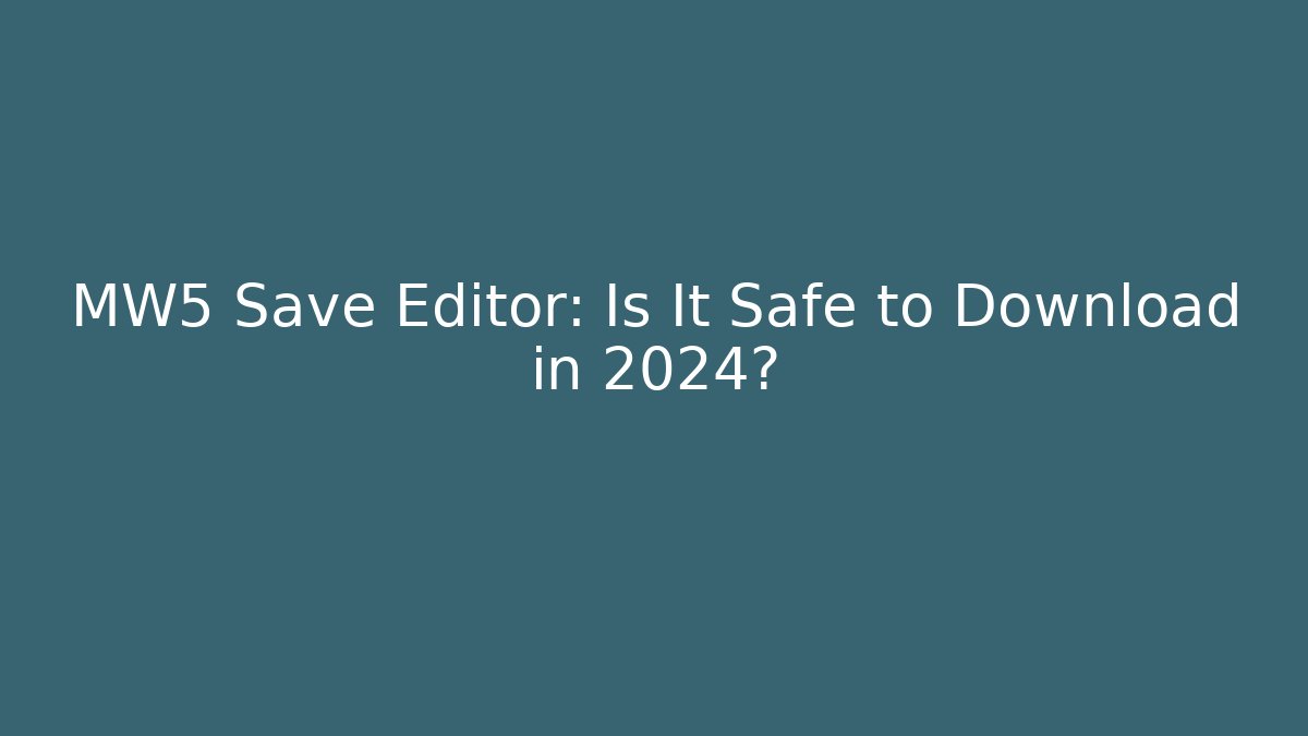 MW5 Save Editor: Is It Safe to Download in 2024?