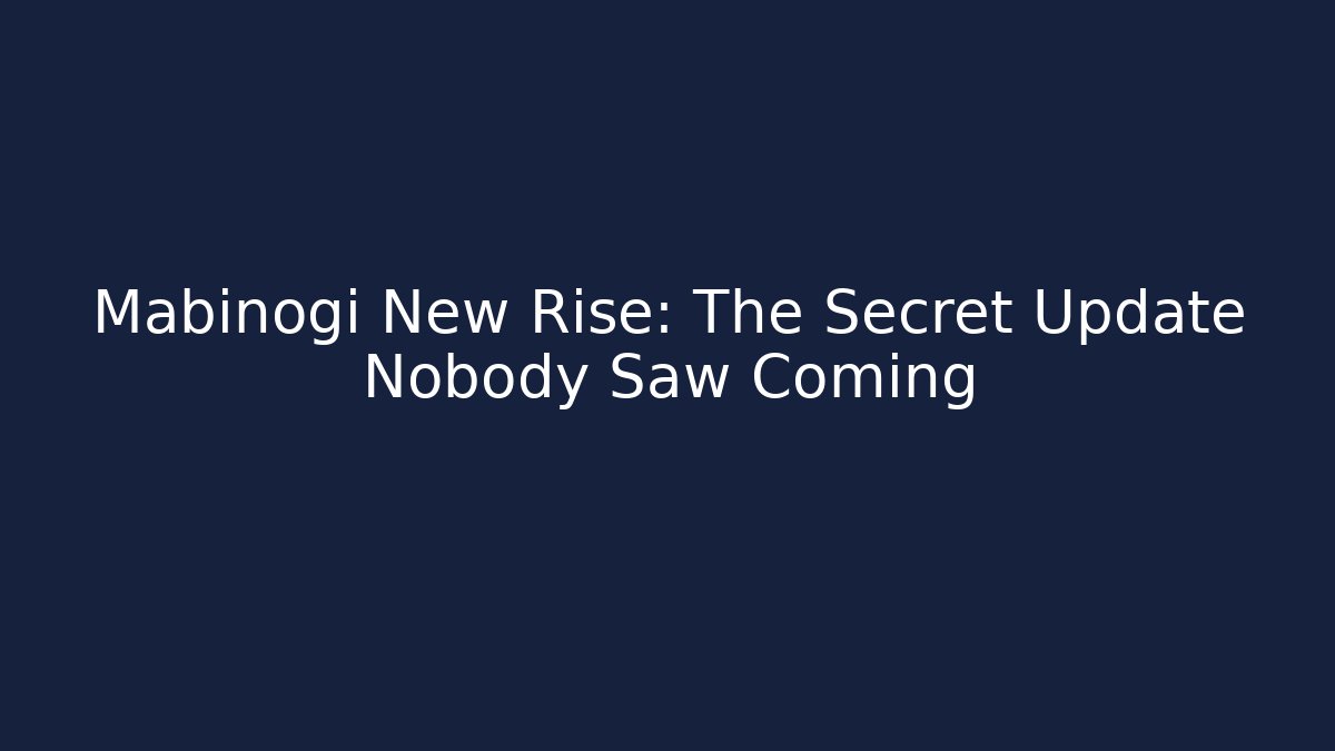 Mabinogi New Rise: The Secret Update Nobody Saw Coming