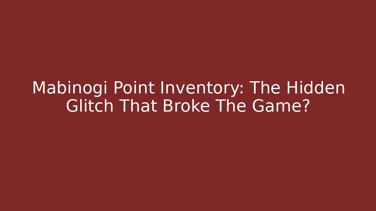 Mabinogi Point Inventory: The Hidden Glitch That Broke The Game?