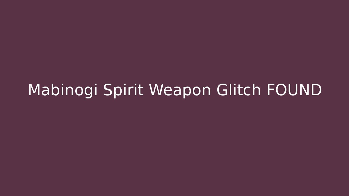 Mabinogi Spirit Weapon Glitch FOUND - Felix Cat Insurance