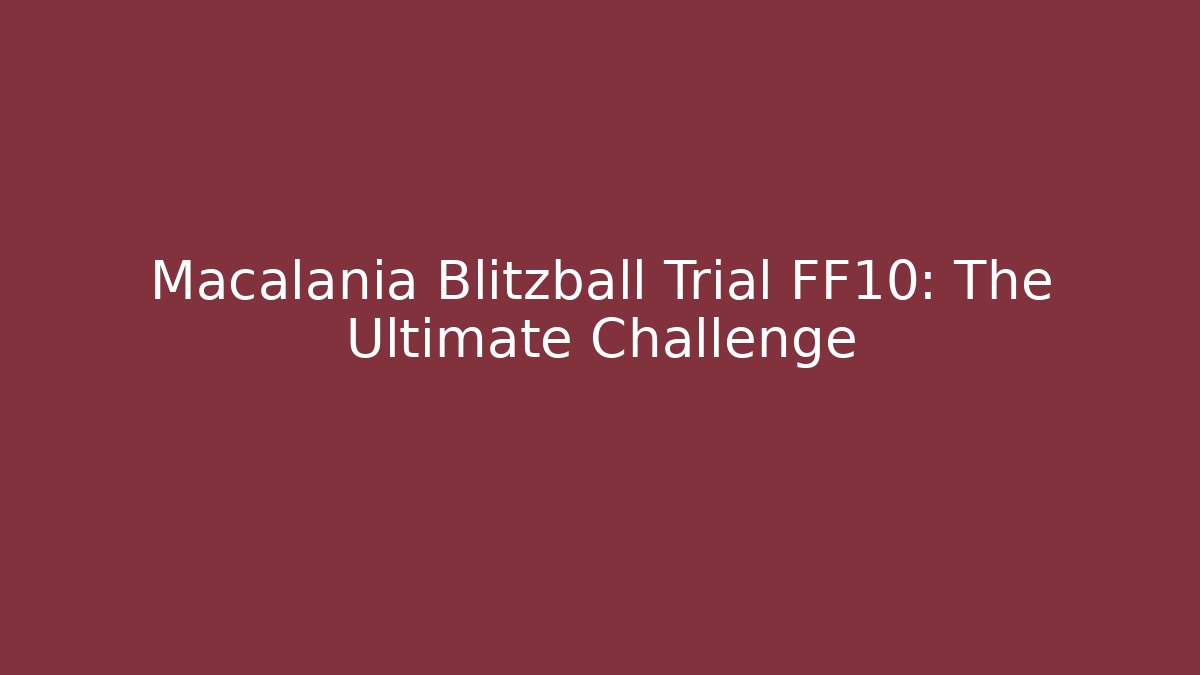 Macalania Blitzball Trial FF10: The Ultimate Challenge