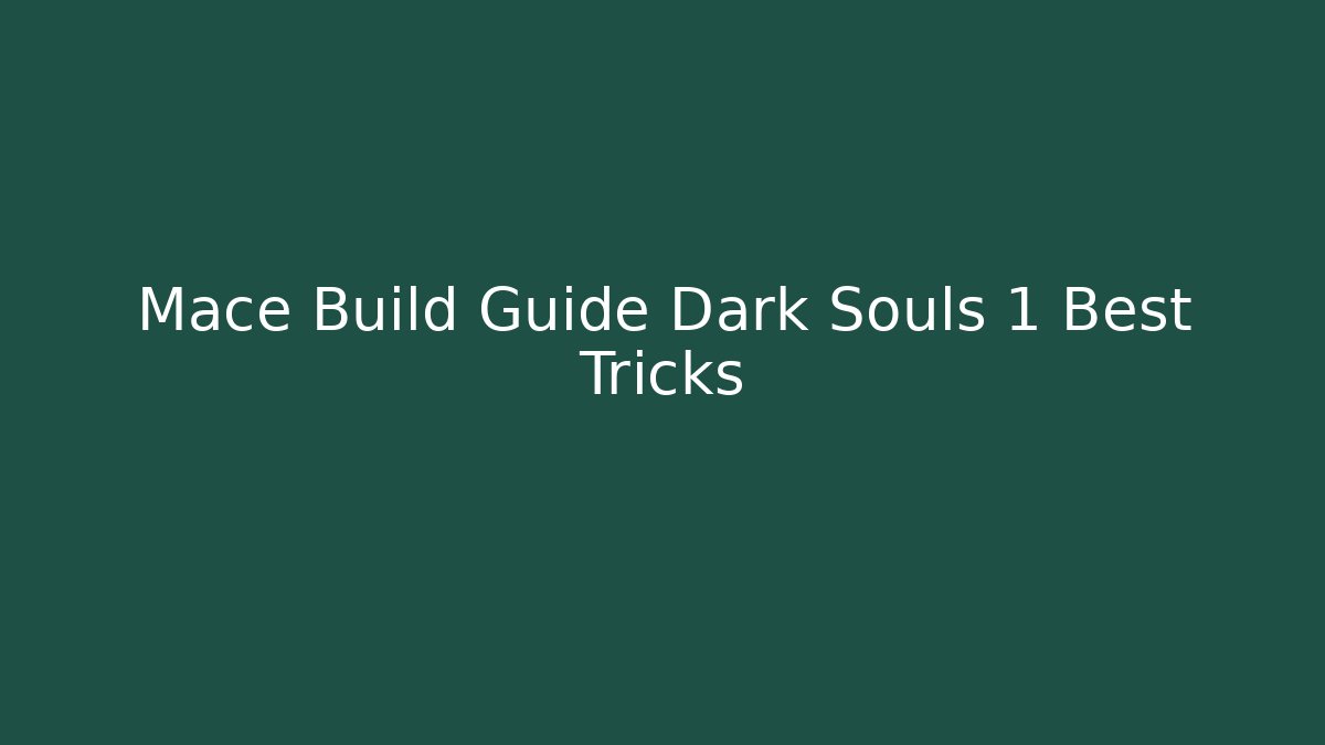 Mace Build Guide Dark Souls 1 Best Tricks