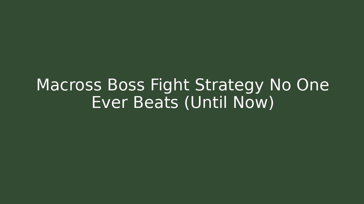 Macross Boss Fight Strategy No One Ever Beats (Until Now)