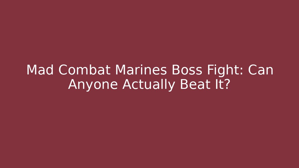 Mad Combat Marines Boss Fight: Can Anyone Actually Beat It?