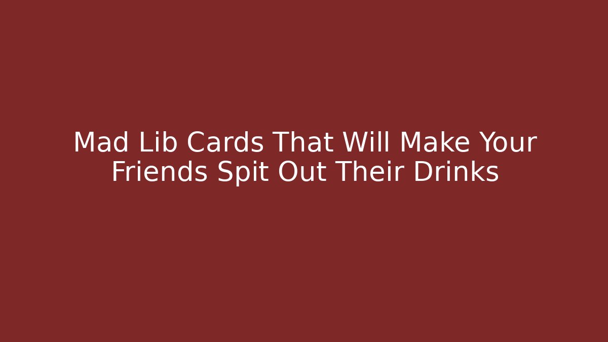 Mad Lib Cards That Will Make Your Friends Spit Out Their Drinks - Felix Cat Insurance