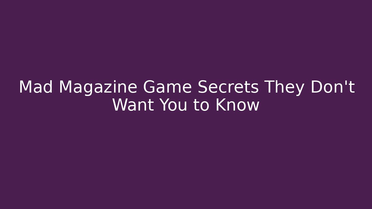 Mad Magazine Game Secrets They Don't Want You to Know