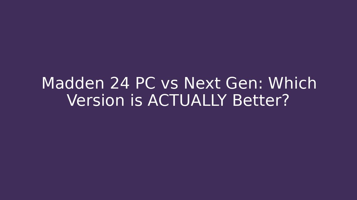 Madden 24 PC vs Next Gen: Which Version is ACTUALLY Better? - Felix Cat Insurance