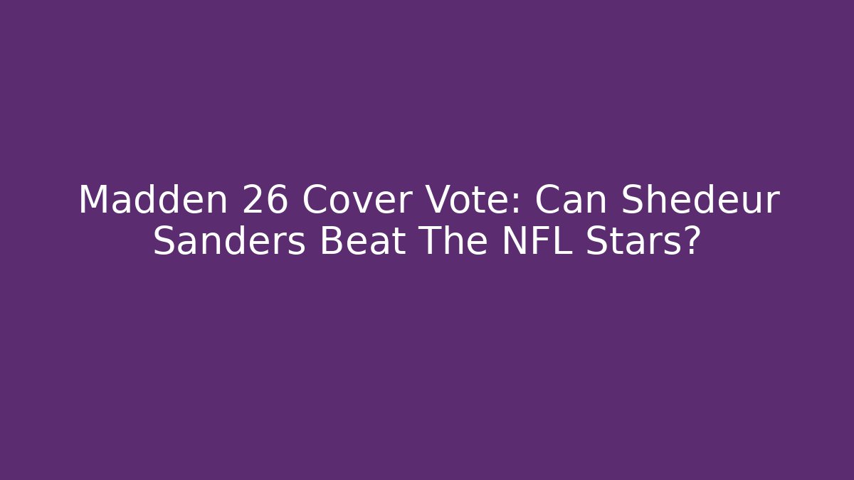 Madden 26 Cover Vote: Can Shedeur Sanders Beat The NFL Stars?