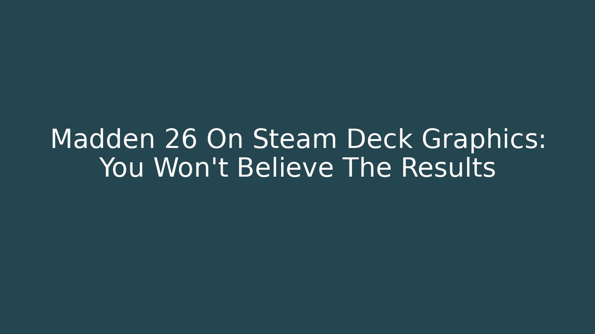 Madden 26 On Steam Deck Graphics: You Won't Believe The Results