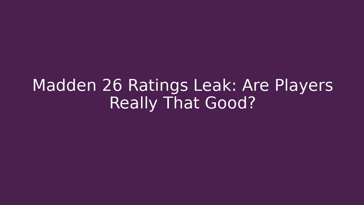 Madden 26 Ratings Leak: Are Players Really That Good? - Felix Cat Insurance