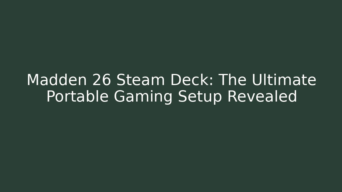 Madden 26 Steam Deck: The Ultimate Portable Gaming Setup Revealed
