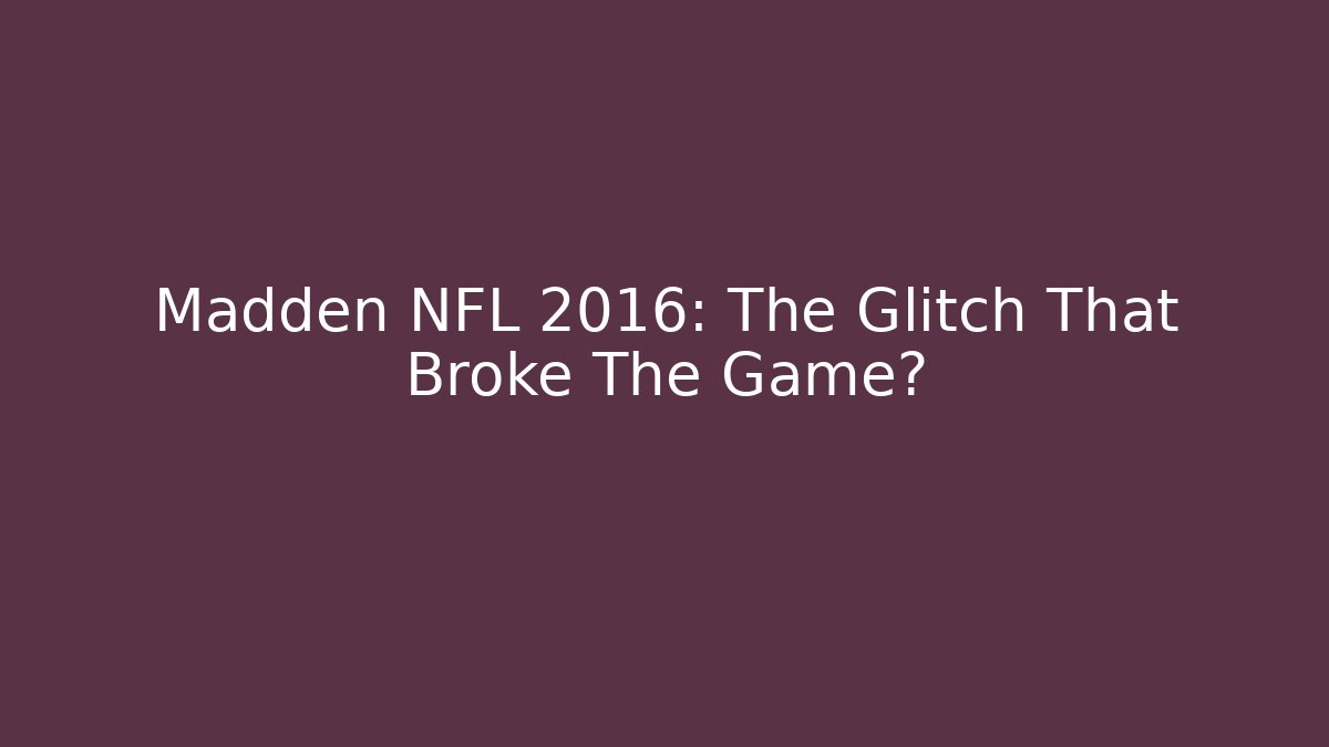 Madden NFL 2016: The Glitch That Broke The Game?