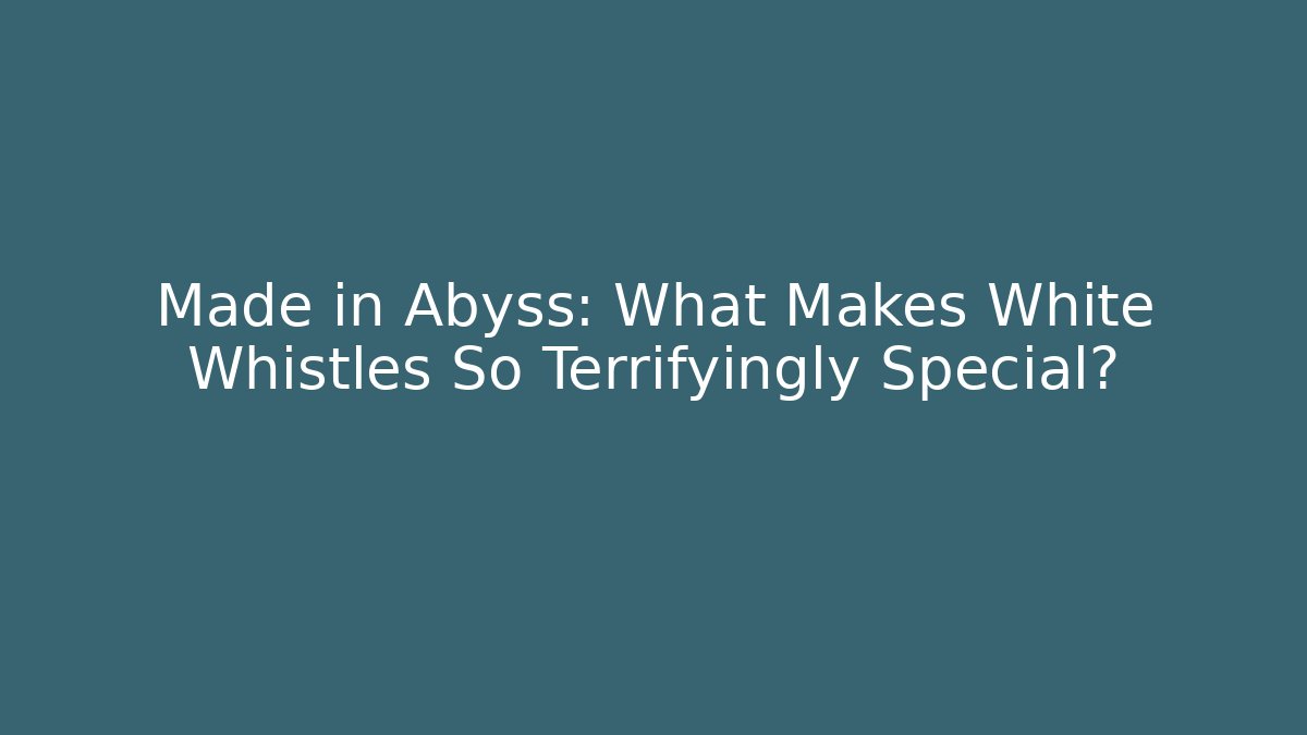 Made in Abyss: What Makes White Whistles So Terrifyingly Special?