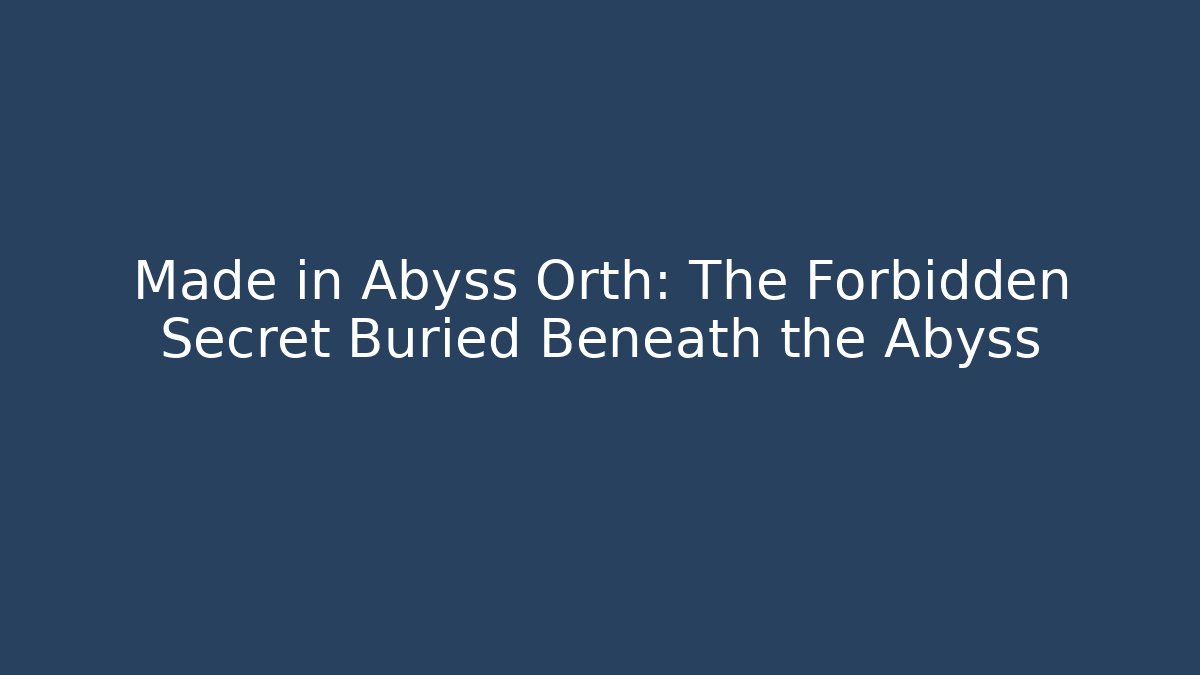 Made in Abyss Orth: The Forbidden Secret Buried Beneath the Abyss - Felix Cat Insurance