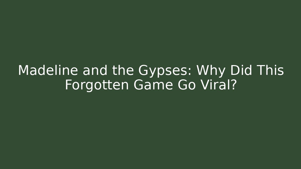 Madeline and the Gypses: Why Did This Forgotten Game Go Viral?
