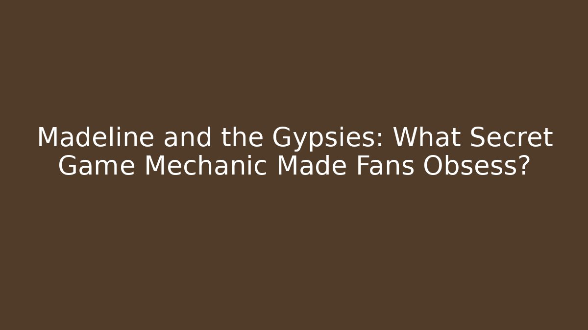 Madeline and the Gypsies: What Secret Game Mechanic Made Fans Obsess?