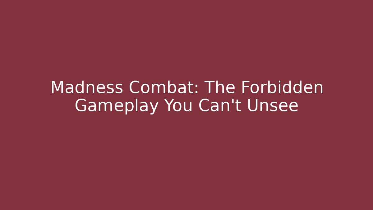 Madness Combat: The Forbidden Gameplay You Can't Unsee
