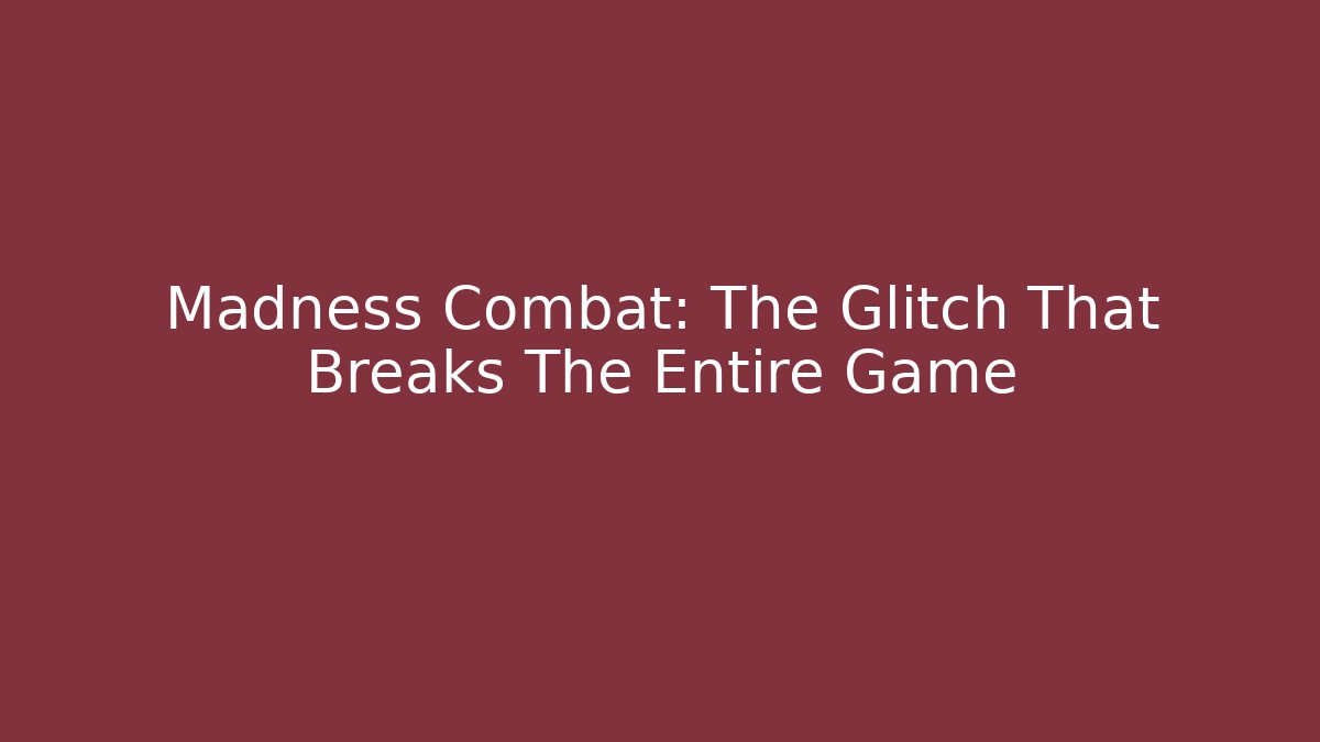 Madness Combat: The Glitch That Breaks The Entire Game