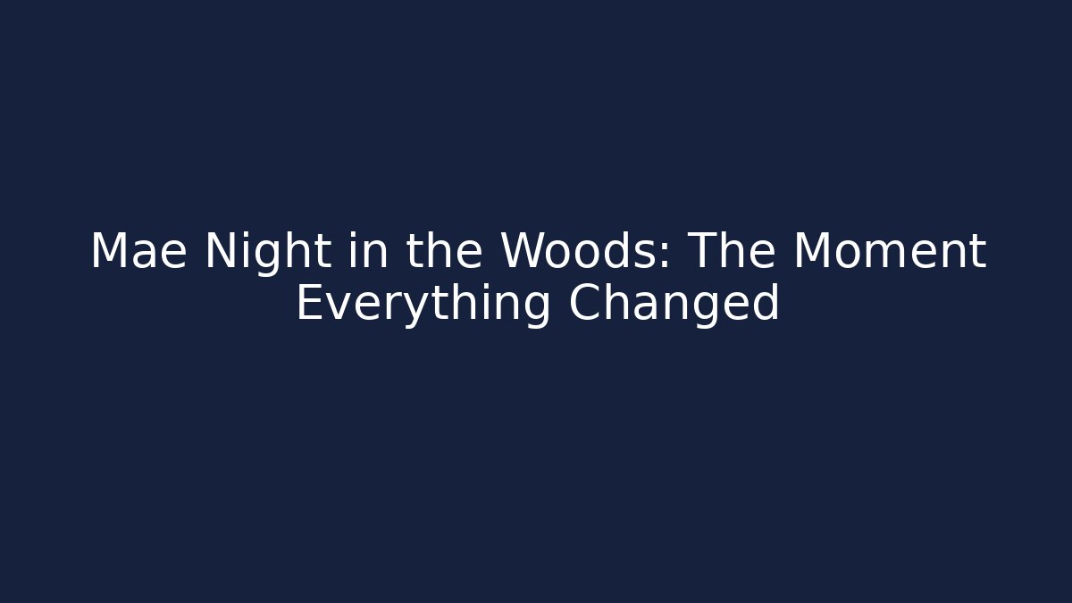 Mae Night in the Woods: The Moment Everything Changed