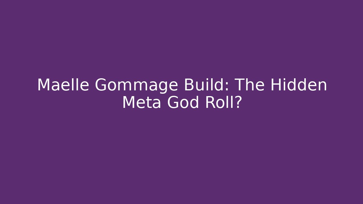 Maelle Gommage Build: The Hidden Meta God Roll?