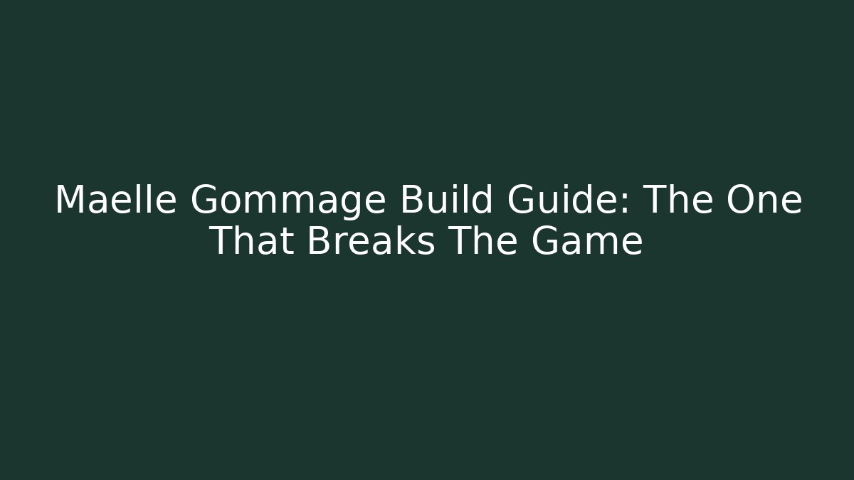 Maelle Gommage Build Guide: The One That Breaks The Game