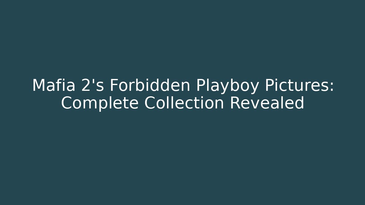 Mafia 2's Forbidden Playboy Pictures: Complete Collection Revealed