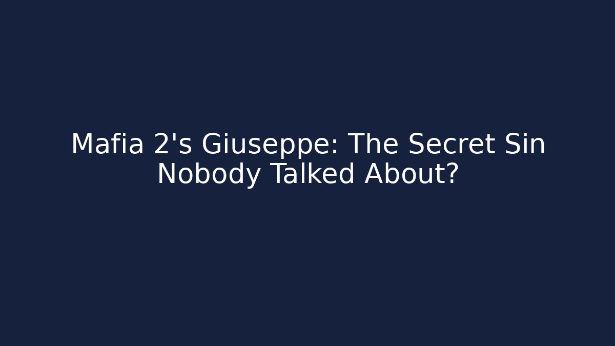Mafia 2's Giuseppe: The Secret Sin Nobody Talked About?