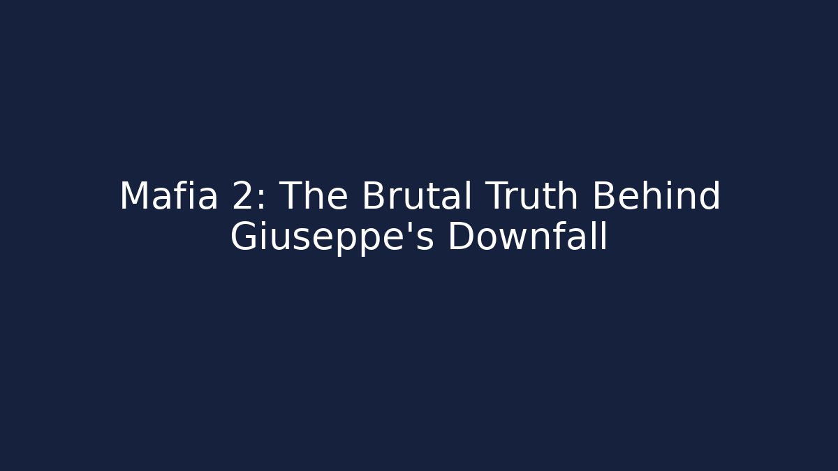 Mafia 2: The Brutal Truth Behind Giuseppe's Downfall