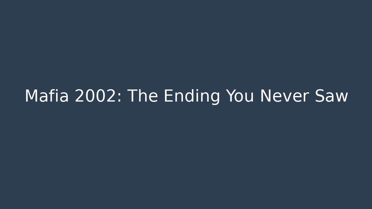 Mafia 2002: The Ending You Never Saw