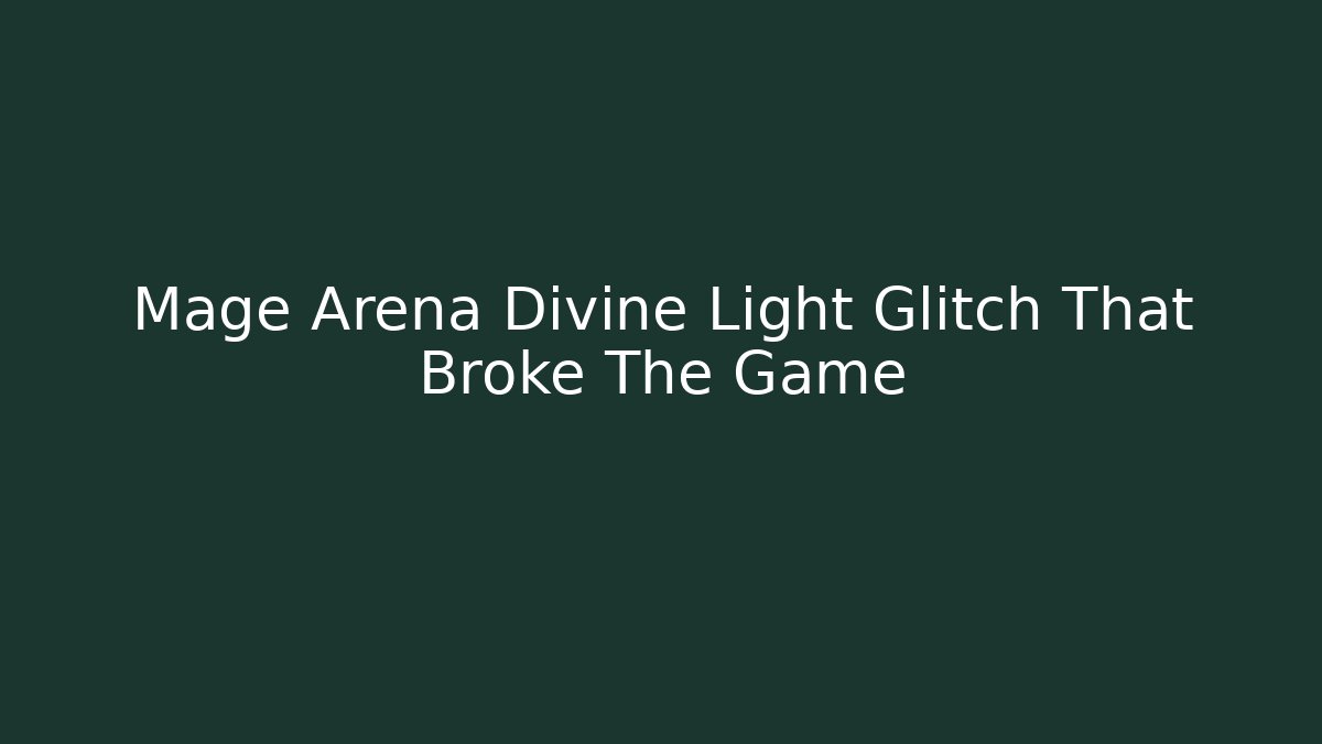 Mage Arena Divine Light Glitch That Broke The Game