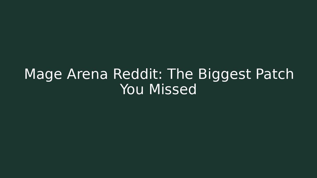 Mage Arena Reddit: The Biggest Patch You Missed - Felix Cat Insurance
