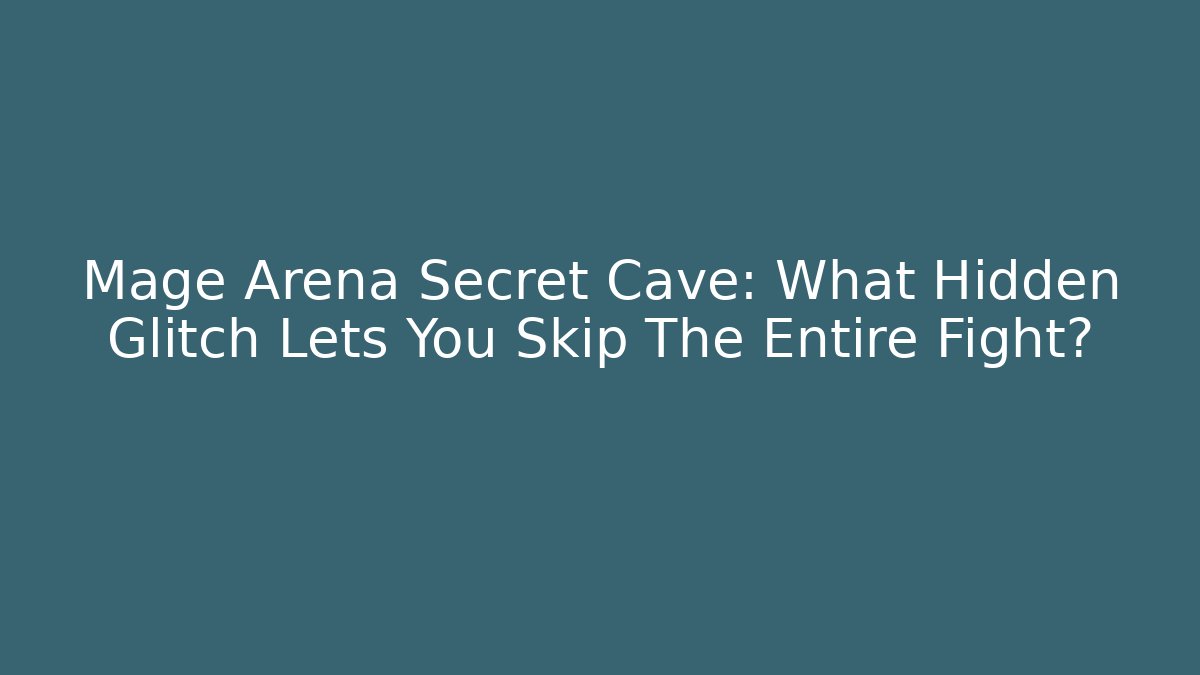 Mage Arena Secret Cave: What Hidden Glitch Lets You Skip The Entire Fight?