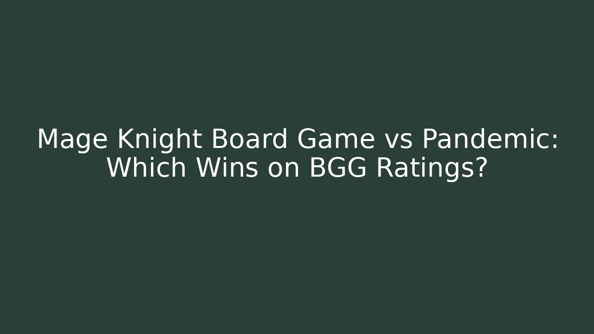 Mage Knight Board Game vs Pandemic: Which Wins on BGG Ratings? - Felix Cat Insurance