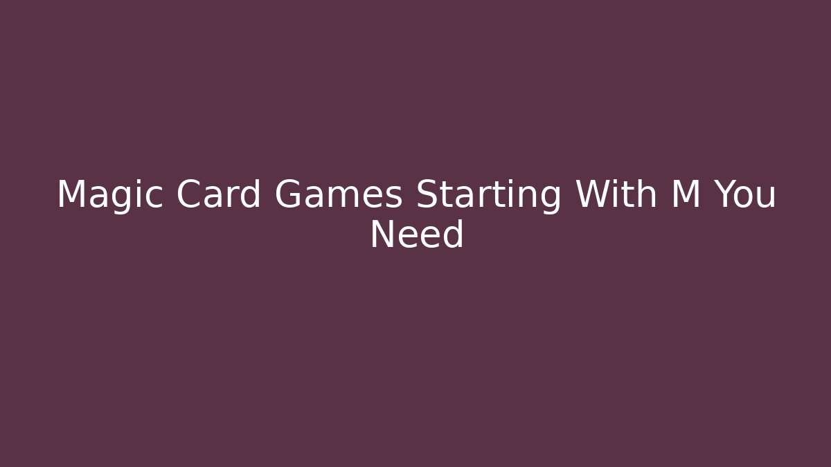 Magic Card Games Starting With M You Need