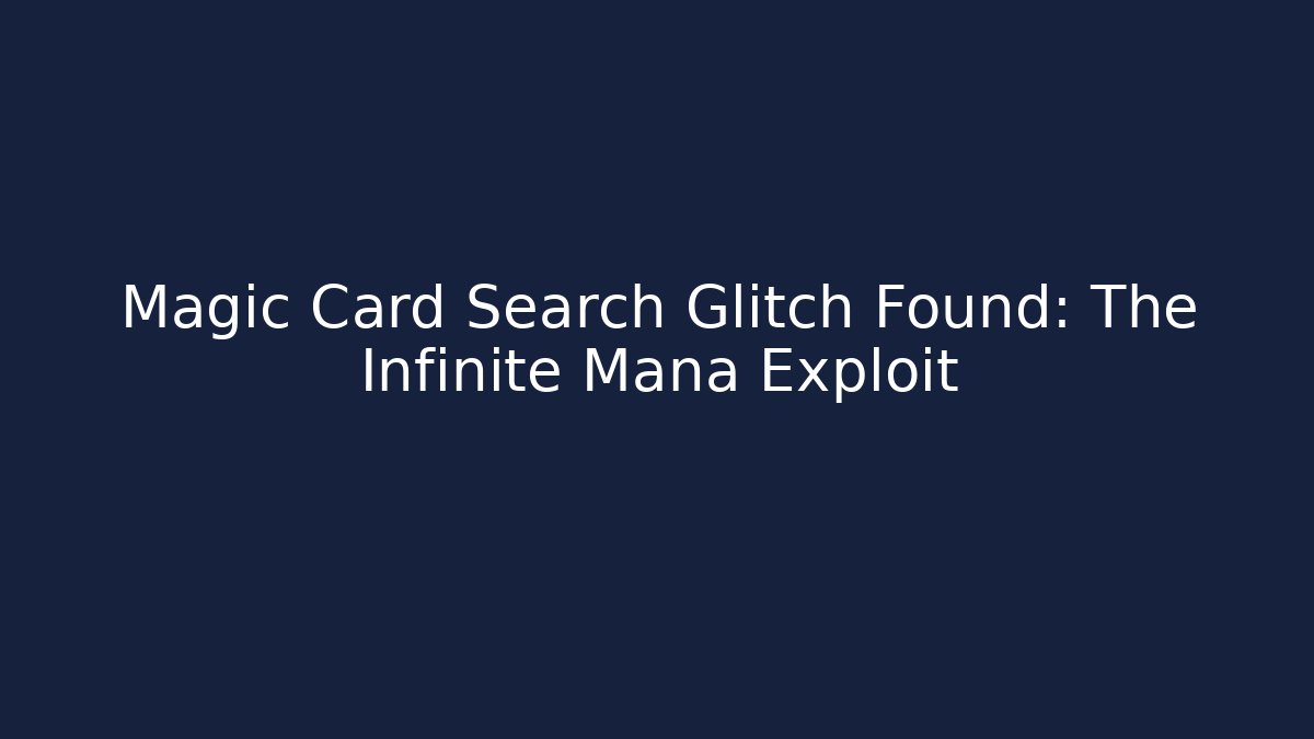 Magic Card Search Glitch Found: The Infinite Mana Exploit
