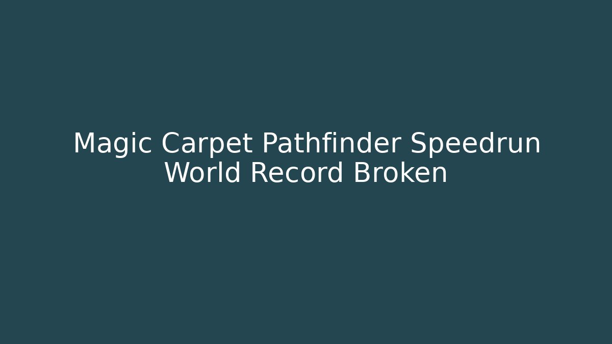 Magic Carpet Pathfinder Speedrun World Record Broken