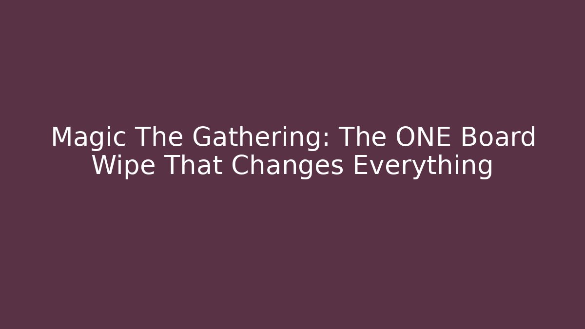 Magic The Gathering: The ONE Board Wipe That Changes Everything - Felix Cat Insurance