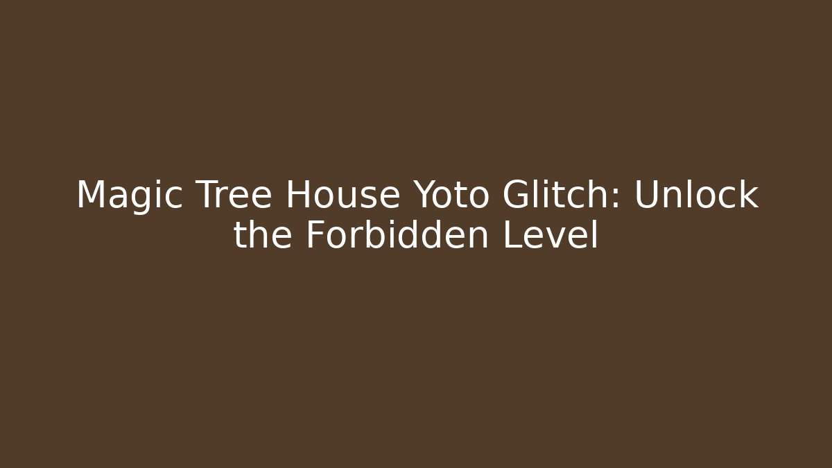 Magic Tree House Yoto Glitch: Unlock the Forbidden Level