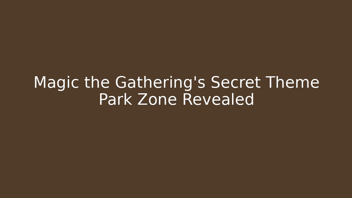 Magic the Gathering's Secret Theme Park Zone Revealed