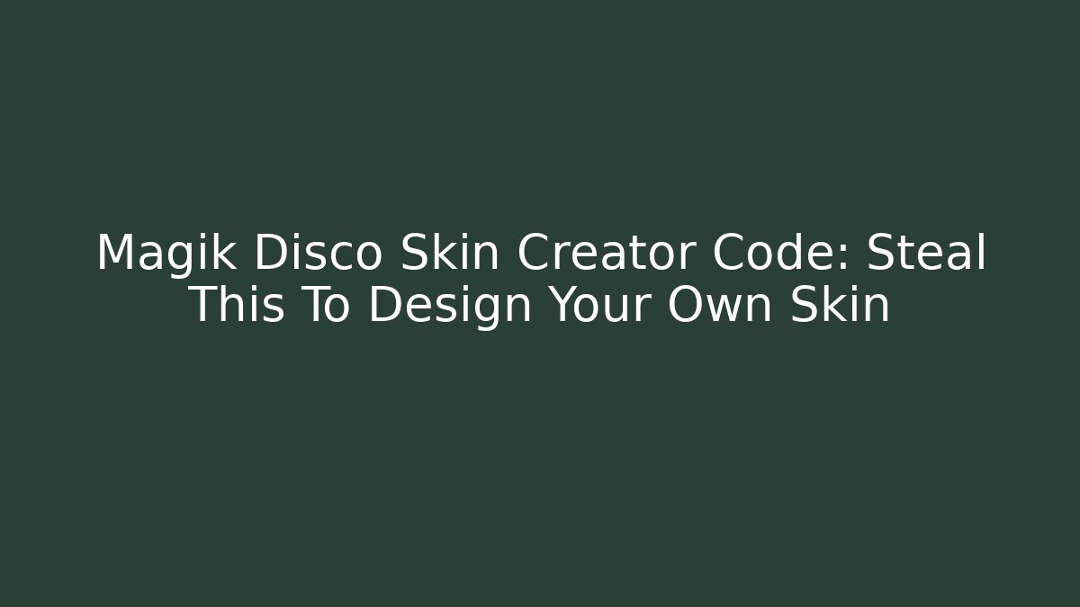Magik Disco Skin Creator Code: Steal This To Design Your Own Skin