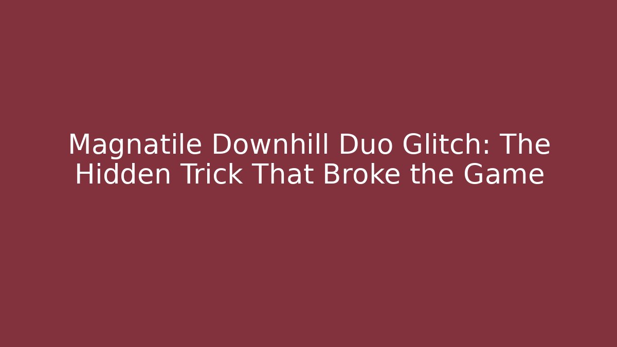 Magnatile Downhill Duo Glitch: The Hidden Trick That Broke the Game