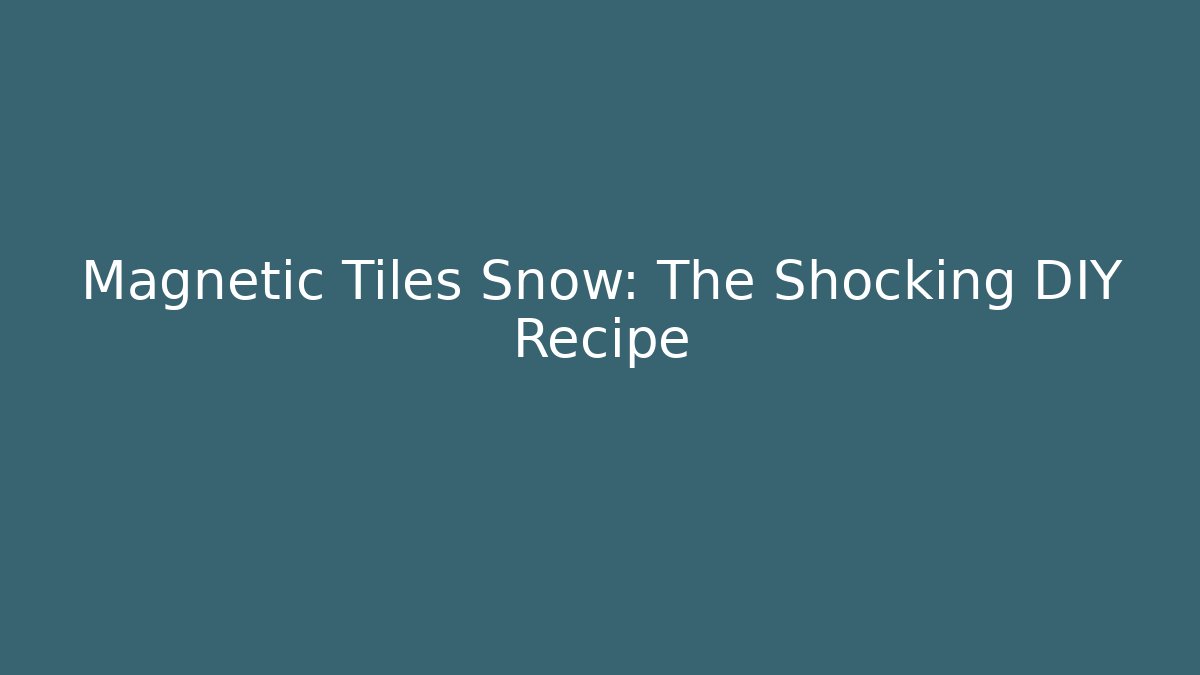 Magnetic Tiles + Snow: The Shocking DIY Recipe