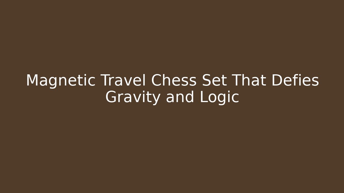 Magnetic Travel Chess Set That Defies Gravity and Logic