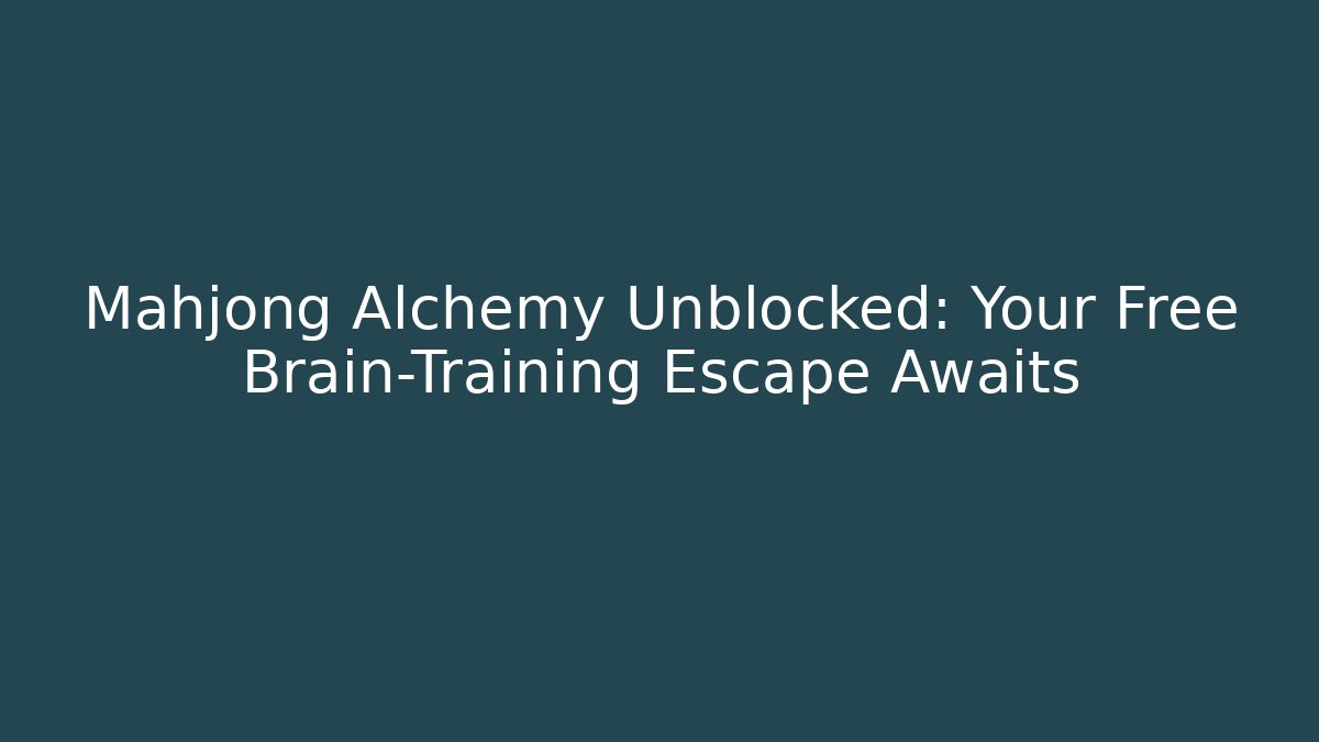 Mahjong Alchemy Unblocked: Your Free Brain-Training Escape Awaits